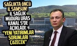 Sağlıkta öncü il Samsun! İl Sağlık Müdürü Uras Kanal S'de açıkladı: "Yeni yatırımlar sorunları çözecek"