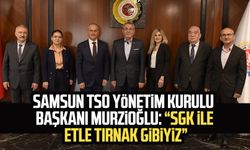 Samsun TSO Yönetim Kurulu Başkanı Salih Zeki Murzioğlu: “SGK ile etle tırnak gibiyiz”