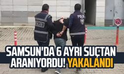Samsun'da 6 ayrı suçtan aranıyordu! Yakalandı