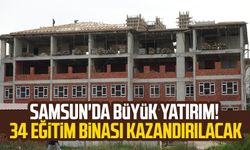 Samsun'da büyük yatırım! 34 eğitim binası kazandırılacak