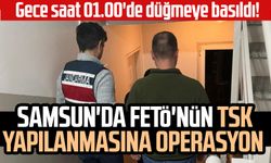 Gece saat 01.00'de düğmeye basıldı! Samsun'da FETÖ'nün TSK yapılanmasına operasyon