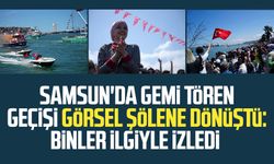 Samsun'da gemi tören geçişi görsel şölene dönüştü: Binler ilgiyle izledi