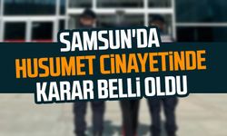 Samsun'da husumet cinayetinde karar belli oldu