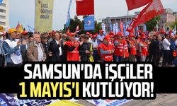 Samsun'da işçiler 1 Mayıs'ı kutluyor! Samsun'da 1 Mayıs programı
