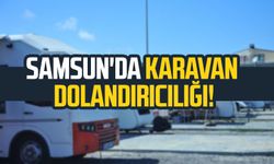 Samsun'da karavan dolandırıcılığı!