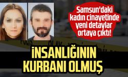 Samsun'daki kadın cinayetinde yeni detaylar: Öldürülen öğretmen, insanlığının kurbanı olmuş