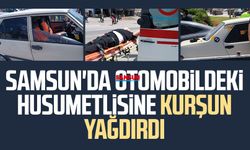 Samsun Çarşamba'da husumetlisine kurşun yağdırdı