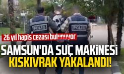 Samsun'da suç makinesi kıskıvrak yakalandı! 26 yıl hapis cezası bulunuyor