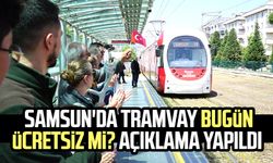 Samsun'da tramvay bugün ücretsiz mi? Açıklama yapıldı