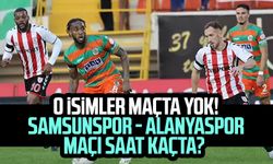 O isimler maçta yok! Samsunspor - Alanyaspor maçı saat kaçta?
