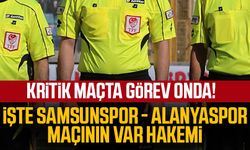Samsunspor - Alanyaspor maçının VAR hakemi açıklandı!