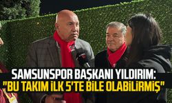 Yılport Samsunspor Başkanı Yüksel Yıldırım: "Bu takım ilk 5'te bile olabilirmiş"