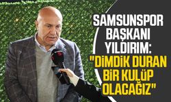 Samsunspor Başkanı Yüksel Yıldırım: "Dimdik duran bir kulüp olacağız"