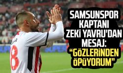 Samsunspor kaptanı Zeki Yavru'dan mesaj: "Gözlerinden öpüyorum"
