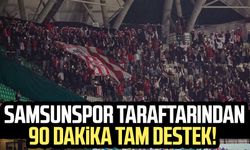 Samsunspor taraftarından 90 dakika tam destek!