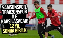 Samsunspor, Trabzonspor ile karşılaşacak! 12 yıl sonra bir ilk