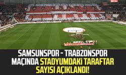 Samsunspor - Trabzonspor maçında stadyumdaki taraftar sayısı açıklandı!