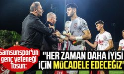Samsunspor'un genç yeteneği Taha Tosun: "Her zaman daha iyisi için mücadele edeceğiz"