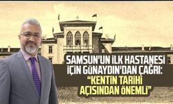 Samsun'un ilk hastanesi için Emin Günaydın'dan çağrı: "Kentin tarihi açısından önemli"