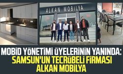 MOBİD yönetimi üyelerinin yanında: Samsun'un tecrübeli firması Alkan Mobilya