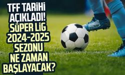 TFF tarihi açıkladı! Süper Lig 2024-2025 sezonu ne zaman başlayacak?