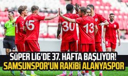 Süper Lig'de 37. hafta başlıyor! Samsunspor'un rakibi Alanyaspor