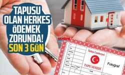 Tapusu olan herkes ödemek zorunda! Son 3 gün