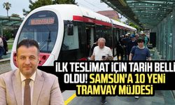 İlk teslimat için tarih belli oldu! Samsun'a 10 yeni tramvay müjdesi