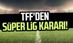 TFF'den Süper Lig kararı!