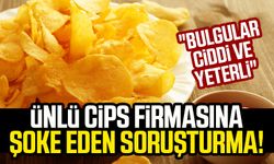 Ünlü cips firmasına şoke eden soruşturma: Bulgular ciddi ve yeterli