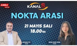 Adnan Öz ile Nokta Arası 21 Mayıs Salı Kanal S'de