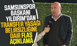 Samsunspor Başkanı Yüksel Yıldırım'dan transfer yasağı belirsizliğine dair flaş açıklama