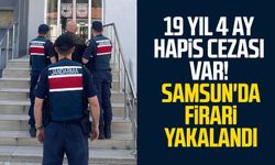 19 yıl 4 ay hapis cezası var! Samsun'da firari yakalandı