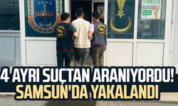 4 ayrı suçtan aranıyordu! Samsun'da yakalandı