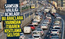 Samsun Valiliği açıkladı! Bu araçlara yarından itibaren kısıtlama geliyor