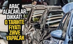 Araç alacaklar dikkat! O tarihte fiyatı zirve yapacak