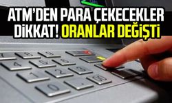 ATM'den para çekecekler dikkat! O oranlar değişti