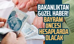 Bakanlıktan güzel haber! Bayram öncesi hesaplarda olacak