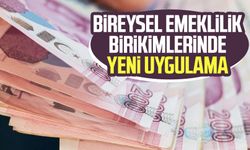 Bireysel emeklilik birikimlerinde yeni uygulama