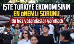 Bu kez vatandaşlar yanıtladı: İşte Türkiye ekonomisinin en önemli sorunu