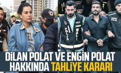 Dilan Polat ve Engin Polat çifti hakkında tahliye kararı