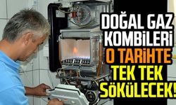 Doğal gaz kombileri o tarihte tek tek sökülecek!