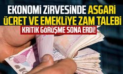 Kritik görüşme sona erdi! Ekonomi zirvesinde asgari ücret ve emekliye zam talebi