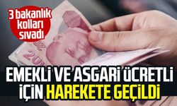 3 bakanlık kolları sıvadı: Emekli ve asgari ücretli için harekete geçildi