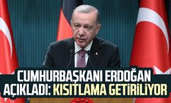 Cumhurbaşkanı Erdoğan açıkladı: Kısıtlama getiriliyor