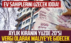 Ev sahiplerini ilgilendiren iddia! Aylık kiranın yüzde 20'si vergi olarak Maliye'ye gidecek