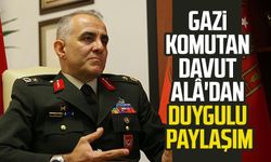 Gazi Komutan Davut Alâ'dan duygulu paylaşım