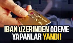 IBAN üzerinden ödeme yapanlar yandı!