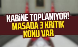 Kabine toplanıyor! Masada 3 kritik konu var