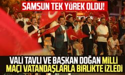 Samsun Valisi Orhan Tavlı ve SBB Başkanı Halit Doğan milli maçı vatandaşlarla birlikte izledi